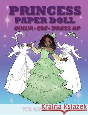 Princess Paper Doll for Girls Ages 7-12; Cut, Color, Dress up and Play. Coloring book for kids Mila Albeni   9786057253255 Liudmila Albeni