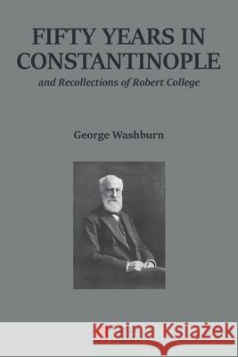 Fifty Years in Constantinople: And Recollections of Robert College George Washburn 9786057462169 Forum Tauri