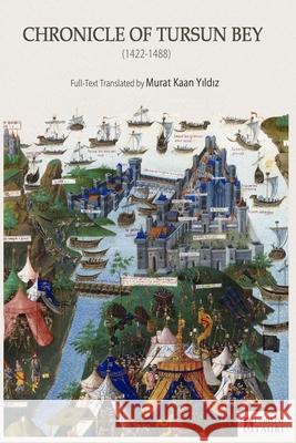 Chronicle of Tursun Bey (1422-1488) Tursun Bey Murat Kaan Yildiz Aynur Kucukyalcin 9786057462190 Forum Tauri
