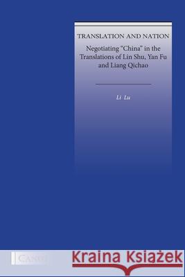 Translation and Nation: Negotiating China in the Translations of Lin Shu, Yan Fu and Liang Qichao Lu, Li 9786057693174 Canut Int. Publishers