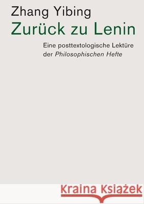 Zurück zu Lenin: Eine posttextologische Lektüre der Philosophischen Hefte Zhang, Yibing 9786057693266 Canut Publishers