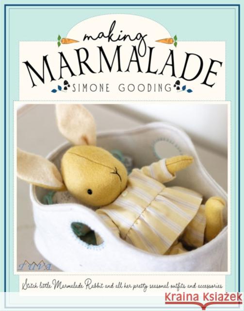 Making Marmalade: Stitch Little Marmalade Rabbit and all Her Pretty Seasonal Outfits and Accessories Simone Gooding 9786057834058
