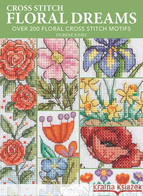 Cross Stitch Floral Dreams: Over 200 Floral Cross Stitch Motifs Durene Jones 9786057834607 Tuva Publishing