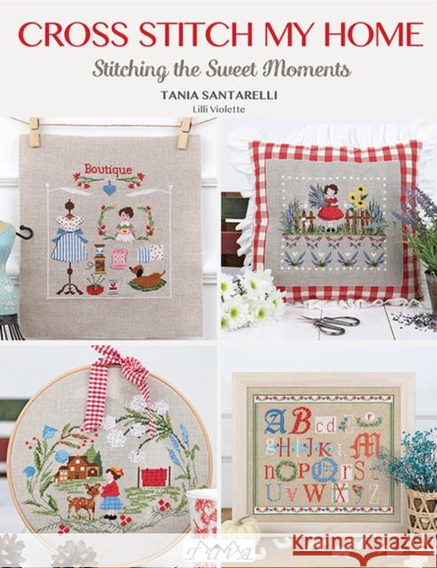 Cross Stitch My Home: Stitching the Sweet Moments Tania Santarelli 9786057834645 Tuva Publishing