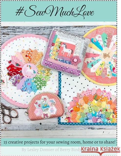 Sew Much Love: Sweet & Stylish Sewing and Quilting Projects to Cherish Lesley Domier 9786057834874 Tuva Publishing
