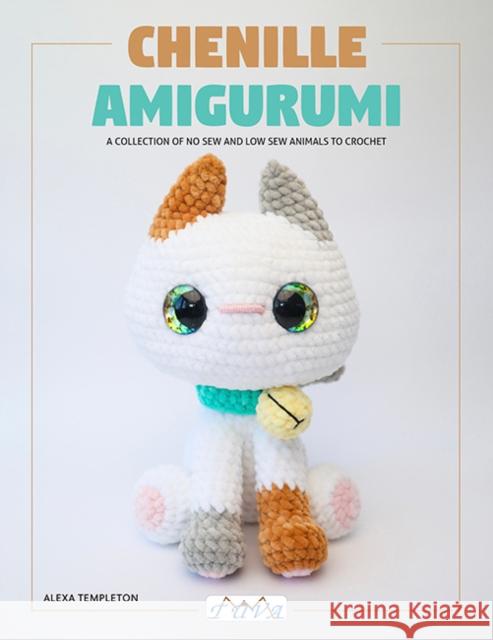 Chenille Amigurumi: A Collection of No Sew and Low Sew Animals to Crochet Alexa Templeton 9786057834881 Tuva Publishing