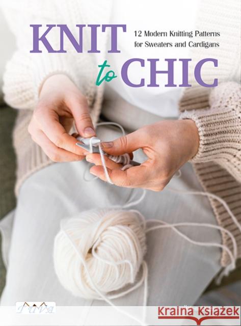 Knit to Chic: 12 Modern Knitting Patterns for Sweaters and Cardigans Ozlem Uyguner 9786057834980