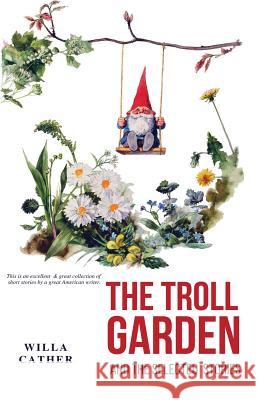 The Troll Garden and Selected Stories Willa Cather 9786057876027
