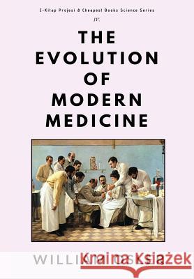 The Evolution of Modern Medicine William Osler 9786057876966