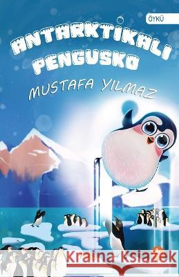 Antarktikalı Pengusko Mustafa Yılmaz 9786058013001 Not Avail