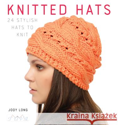 Knitted Hats: 24 Stylish Hats to Knit Jody Long   9786059192255