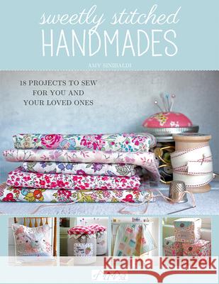 Sweetly Stitched Handmades: 18 Projects to Sew for You and Your Loved Ones Amy Sinibaldi 9786059192446