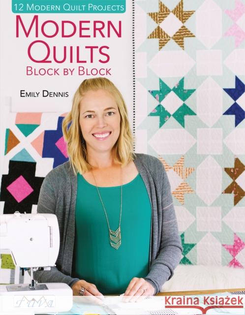 Modern Quilts Block by Block: 12 Modern Quilt Projects Emily Dennis 9786059192477