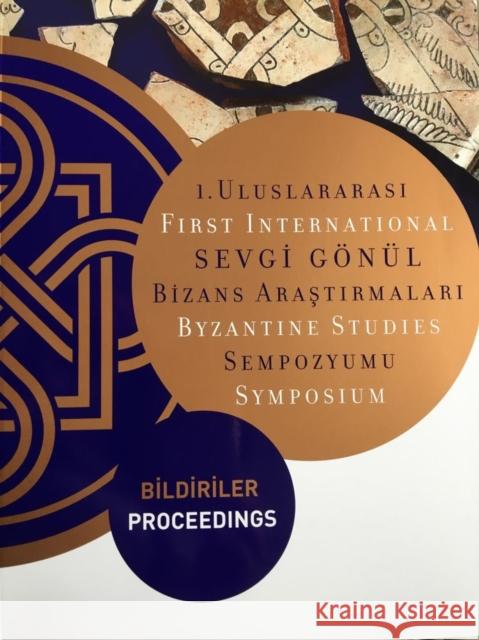 First International Sevgi Gönül Byzantine Studies Symposium: Proceedings Ödekan, Ayla 9786059388023 Koc University Press