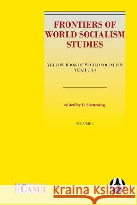 Frontiers of World Socialism Studies: Yellow Book of World Socialism - Year 2013 Shenming Li, Jindal Daivya (Chinese Academy of Social Sciences) 9786059914338
