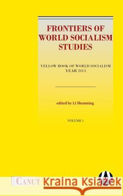 Frontiers of World Socialism Studies- Vol.I: Yellow Book of World Socialism - Year 2013 Shenming Li Jindal Daivya 9786059914352