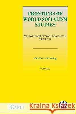 Frontiers of World Socialism Studies: Yellow Book of World Socialism - Vol.II Shenming Li Jindal Daivya 9786059914369