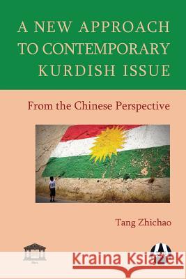 A New Approach to Contemporary Kurdish Issue From the Chinese Perspective Tang, Zhichao 9786059914383