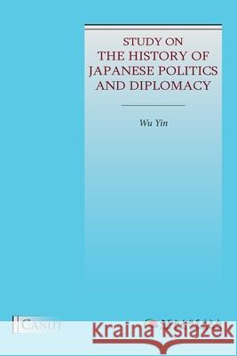 Study on the History of Japanese Politics and Diplomacy Yin Wu, Caohan Hu 9786059914741 Canut Publishers