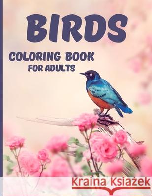 Birds Coloring Book: Relaxing and Stress Relieving Coloring Book 40 Amazing and Cute Butterflies for Color Gift Idea for Womens and Mens Hutchinson, Cecilia 9786061178902