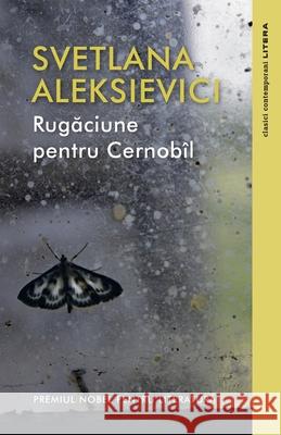 Rugăciune pentru Cernob?l Svetlana Aleksievici Antoaneta Olteanu 9786063340536 Grup Media Litera
