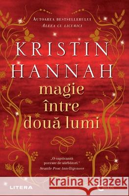 Magie ?ntre două lumi Kristin Hannah Simona Tatu 9786063396885 Grup Media Litera