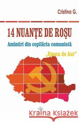 14 nuante de rosu: Amintiri din copilaria comunista: Epoca de Aur Cristina G 9786065783652 Draft2digital