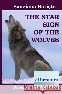 The Star Sign of the Wolves. Poems Sanziana Batiste Diana Viorela Burlacu 9786067002362 Eliteratura