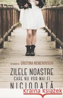 Zilele Noastre Care NU VOR Mai Fi Niciodata Cristina Nemerovschi 9786067630749 Editura Herg Benet