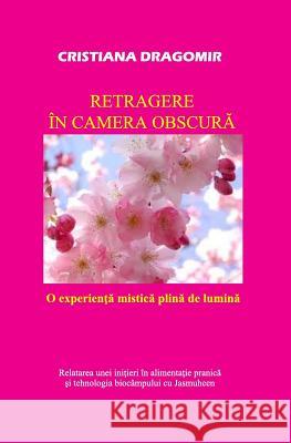 Retragere in Camera Obscura: O Experienta Mistica Plina de Lumina Cristiana Dragomir 9786068601120 Self Publishing