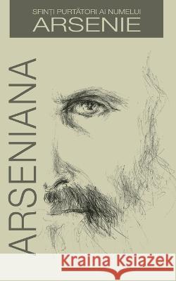 Arseniana: Vietile Sfintilor cu numele Arsenie (Romanian edition) Cristian Serban 9786068629100 Editura Cristimpuri