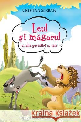 Leul si magarul: si alte povestiri cu talc (Romanian Edition) Cristian Serban 9786068629162