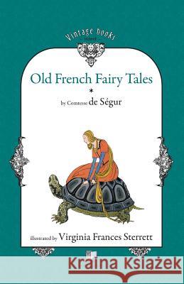 Old French Fairy Tales (Vol. 1) Sophie Rostopchine Comtesse de Segur, Virginia Frances Sterrett 9786069225301