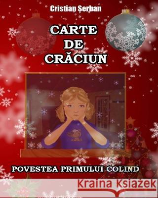 Carte de Craciun: Povestea primului colind (Romanian edition) Cristian Serban 9786069245590 Editura Cristimpuri