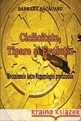 Ciclicitate, Tipare Si Evolutie: Mecanismele Astro - Numerologiei Previzionale Barbara Bacauanu 9786069344224 Beta Aquarii