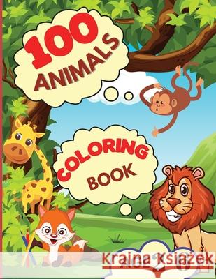 100 Animals Coloring Book: My First Coloring Book with Animals From Anywhere Easy and Fun Educational Coloring Pages of Animals for Boys, Girls, Raquuca J. Rotaru 9786069364987 Novacrin