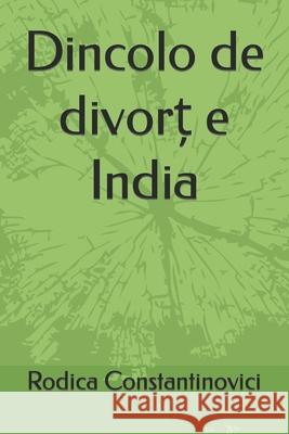 Dincolo de divort e India: Dincolo de divort e India Rodica Constantinovici 9786069374962 Solomon