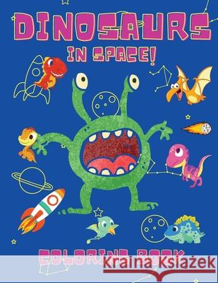 Dinosaurs in Space Coloring Book: Coloring Books for Boys, Girls, & Kids Ages 2-4 4-8 -Dinosaurs Coloring Book - Space Coloring Book For Kids - Activi Shanice Johnson 9786069528402 Gopublish