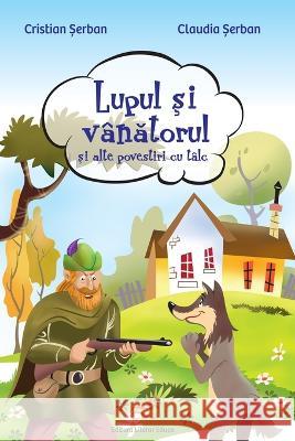 Lupul si vanatorul: si alte povestiri cu talc (Romanian Edition) Claudia Serban Cristian Serban 9786069541517