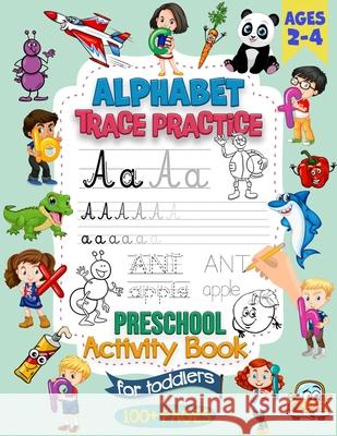 Alphabet Trace Practice Preschool Activity Book For Toddlers Ages 2-4: Preschool Handwriting Practice Activity Book for Pre K and Kids Ages 2, 3 and 4 David Rothstein 9786069607107