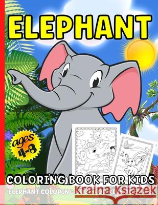 Elephant Coloring Book: Elephant Coloring Book For Kids Ages 4-8Over 40 Elephants Coloring Pages For Children Lance Sang, Renee 9786069607367 Gopublish