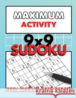Maximum Activity: Sudoku puzzle book for adults easy to expert, 9x9 Sudoku puzzles with solutions, Beginner to Expert Sudoku Sylvester Moore 9786069607541