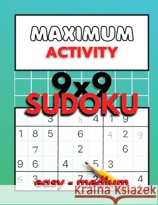 Maximum Activity 9x9 Sudoku easy to medium: Beginner Sudoku with solutions, Easy Sudoku puzzle book, 480 puzzles, Free BONUS inside Sylvester Moore 9786069612101 Gopublish