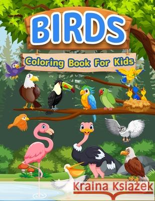 Birds Coloring Book For Kids: Amazing Birds Book For Kids, Girls And Boys. Bird Activity Book For Children And Toddlers Who Love Animals And Color Cute Birds. Bird Coloring Pages For Kids, Preschooler Booksly Artpress 9786069612712 Gopublish