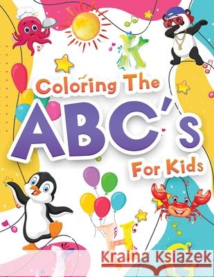 Coloring The ABCs Activity Book For Kids: Wonderful Alphabet Coloring Book For Kids, Girls And Boys. Jumbo ABC Activity Book With Letters To Learn And Booksly Artpress 9786069612729 Gopublish