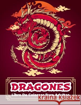 Dragones: Libro Para Colorear: Libro De Colorear Con Dragones Para Hombres Y Mujeres Con Diseños Relajantes Y Que Alivian El Est Press, Coloring Cloud 9786069612781 Gopublish