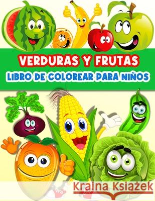 Libro De Colorear Frutas Y Verduras Para Niños Y Niñas: Divertidas Páginas Para Colorear Frutas Y Verduras Para Niños Y Niñas Infantiles. Libro De Act Publishing Press, Am 9786069612828 Gopublish