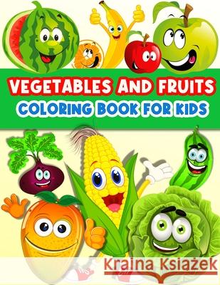 Fruits And Vegetables Coloring Book For Kids: Cute And Fun Coloring Pages For Toddler Girls And Boys With Baby Fruits And Vegetables. Color And Learn Am Publishin 9786069612835 Gopublish