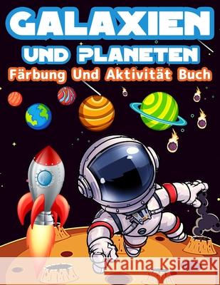 Galaxien Und Planeten Färbung Und Aktivität Buch Für Kinder: Große Färbung Und Aktivität Buch Für Kinder Mit Planeten, Weltraum, Astronauten, Wortsuche, Labyrinthe, Raumschiffe Und Vieles Mehr! Spaß G Am Publishing Press 9786069612880 Gopublish