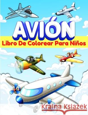 Aviones Libro De Colorear Para Niños: Libro De Colorear Con 50 Dibujos Para Niños Y Niñas De 5-7 Y 4-8 Años. Páginas Para Colorear Con Aviones Diverti Publishing Press, Am 9786069612897 Gopublish